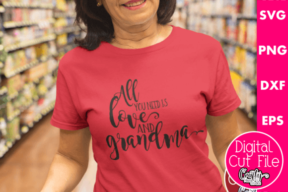 All You Need is Love and Grandma Graphics for T-Shirt Designs