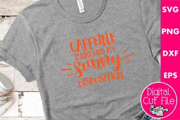 Caffeine Maintains My Sunny Disposition Graphics for T-Shirt Designs