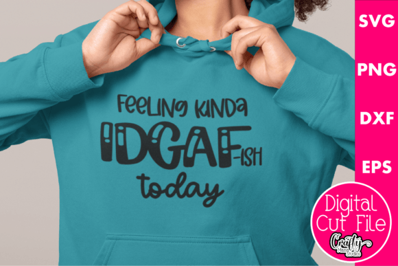 Feeling Kinda IDGAF-ish Today Graphics and T-Shirt Designs