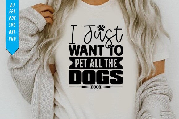 I Just Want to Pet All the Dogs T-Shirt Graphics for Crafters