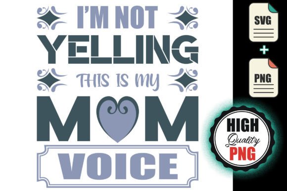 I m Not Yelling This is My Mom Voice