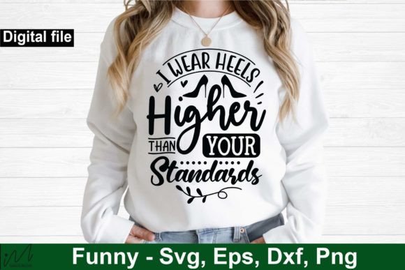I Wear Heels Higher Than Your Standards Graphics for Crafts