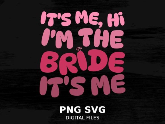 It s Me I m the Bride It s Me PNG SVG Graphics in Crafts